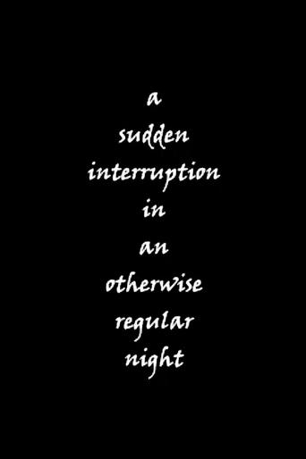 Poster of a sudden interruption in an otherwise regular night