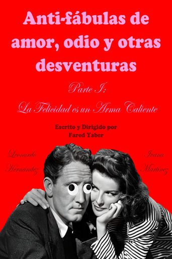 Poster of Anti-fábulas de amor, odio y otras desventuras. Parte I: La Felicidad es un Arma Caliente