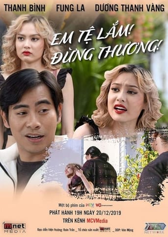 Poster of Em Tệ Lắm, Đừng Thương!