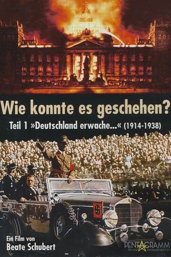 Poster of Wie konnte es geschehen? - Teil 1: "Deutschland erwache..." (1914 - 1938)