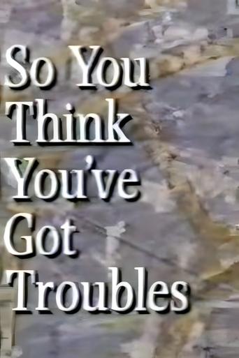 Poster of So You Think You've Got Troubles