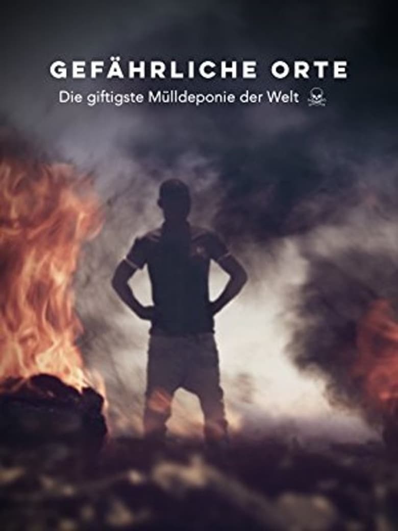 Poster of Gefährliche Orte: Die giftigste Mülldeponie der Welt