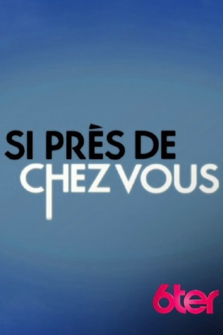 Poster of Si près de chez vous