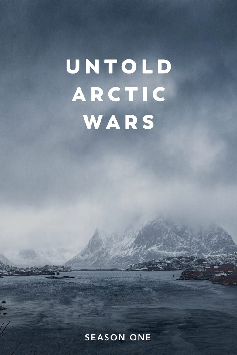 Poster of Episodes in Untold Arctic Wars - Untold Arctic Wars - Untold Arctic Wars