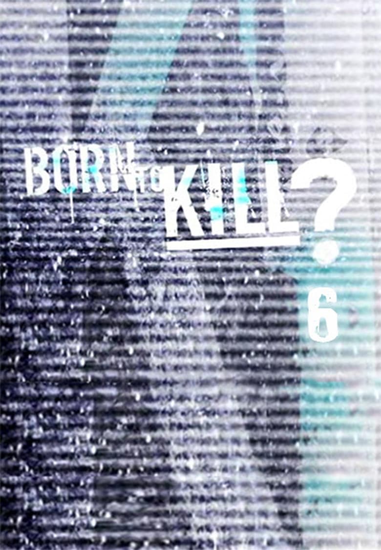 Poster of Episodes in Born To Kill? - Season 6 - Season 6