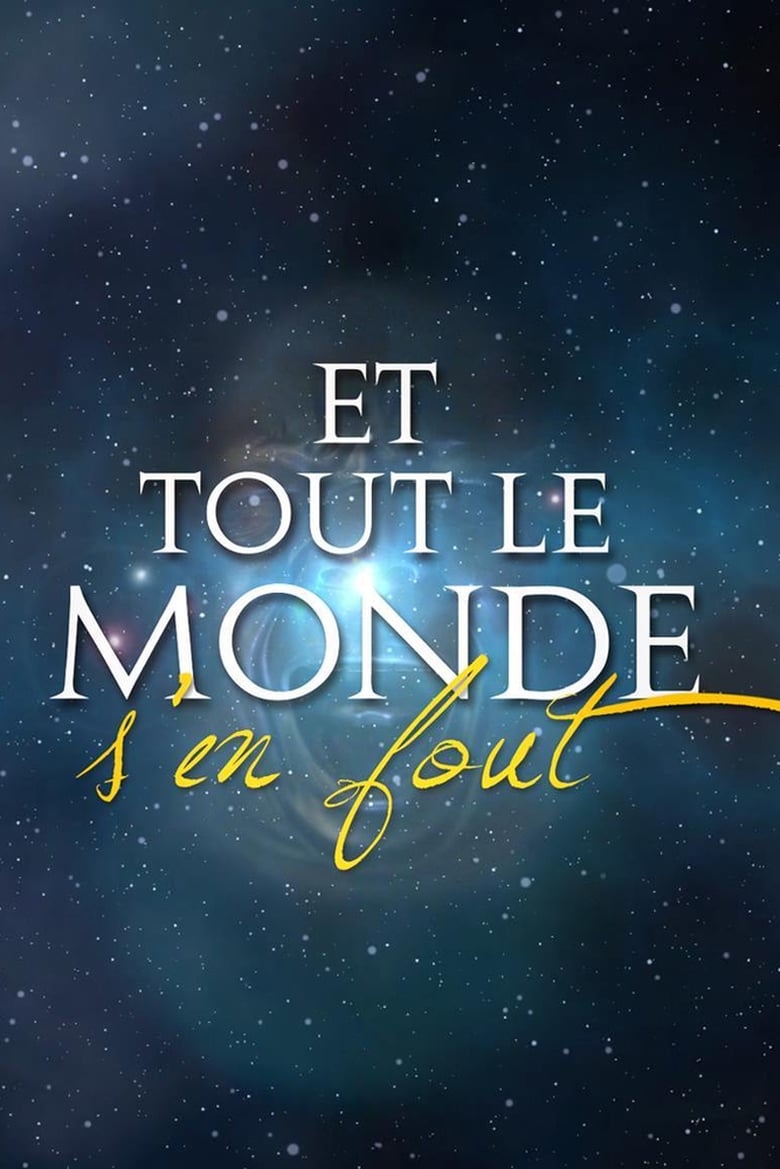 Poster of Cast and Crew in Et Tout Le Monde S'en Fout - Season 1 - Episode 13 - Episode 13