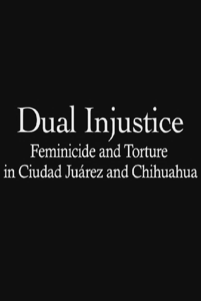 Poster of Dual Injustice: Feminicide and Torture in Ciudad Juárez and Chihuahua