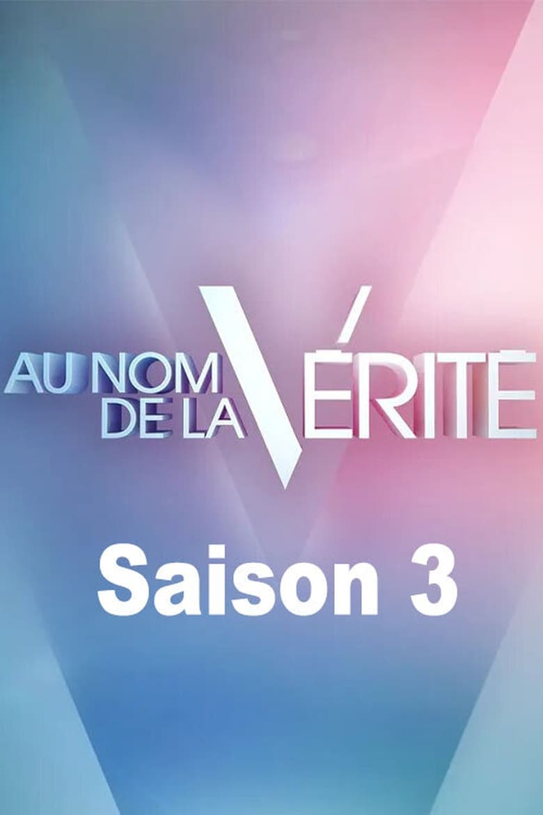 Poster of Episodes in Au Nom De La Vérité - Season 3 - Season 3