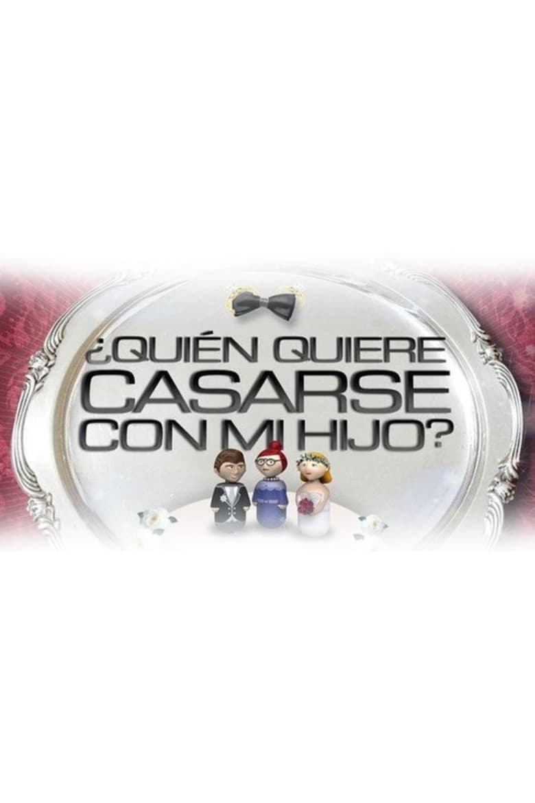 Poster of Episodes in Quién Quiere Casarse Con Mi Hijo - Season 1 - Season 1