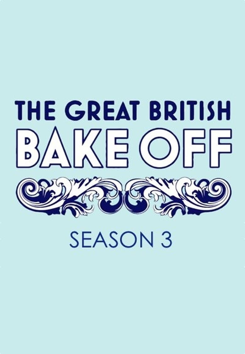 Poster of Episodes in The Great British Bake Off - Series 3 - Series 3