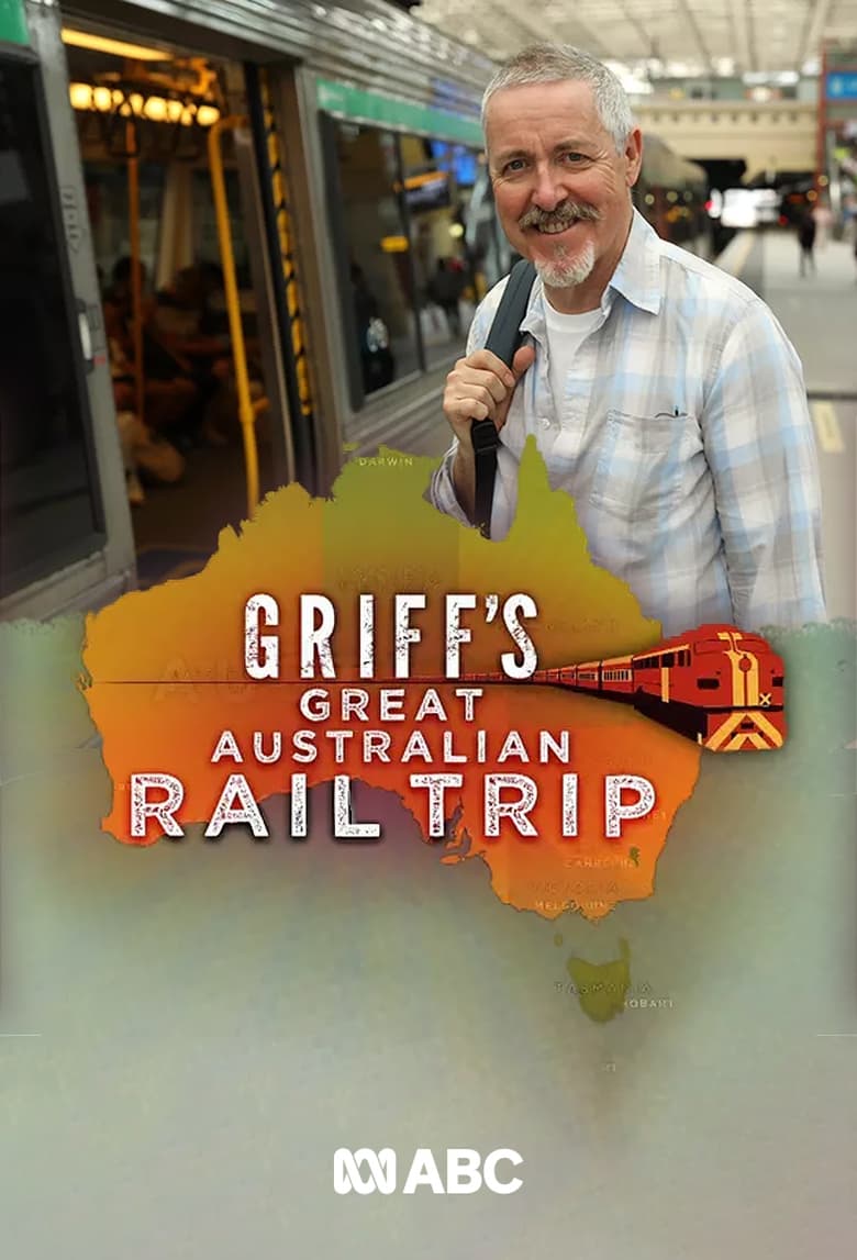 Poster of Episodes in Griff's Great Australian Rail Trip - Season 1 - Season 1