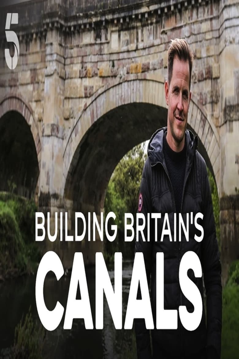 Poster of Cast and Crew in Building Britain's Canals - Season 1 - Episode 2 - Leeds and Liverpool Canal