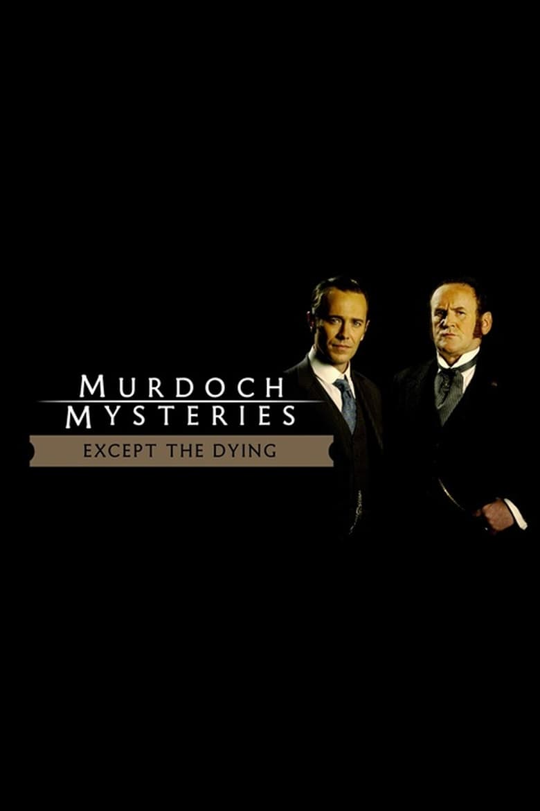 Poster of The Murdoch Mysteries: Except the Dying