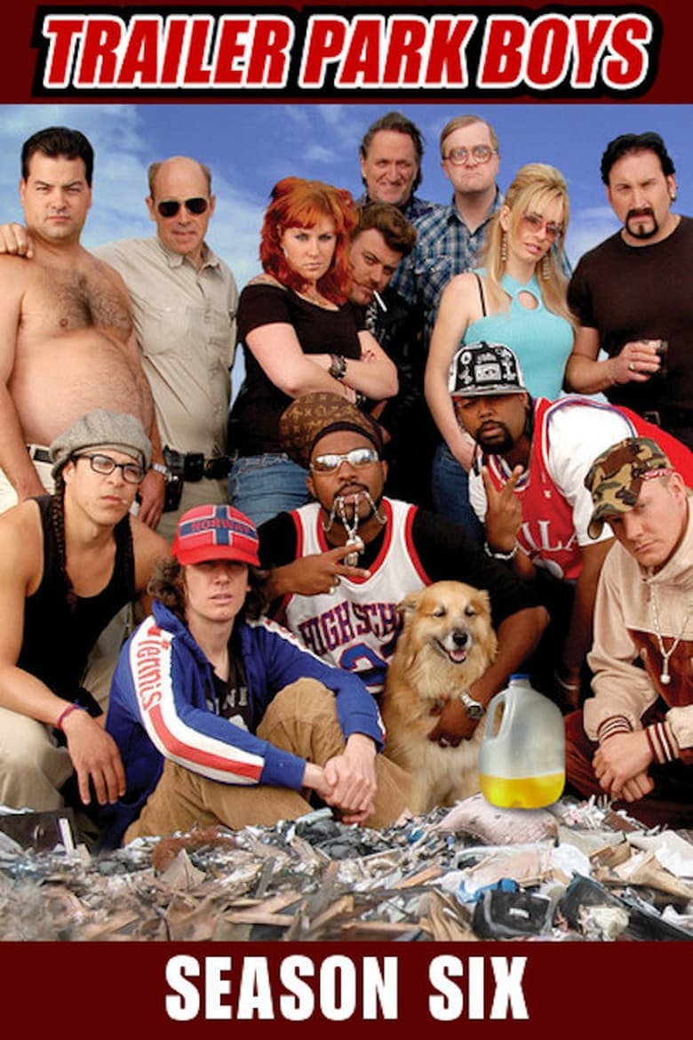 Poster of Episodes in Trailer Park Boys - Season 6 - Season 6