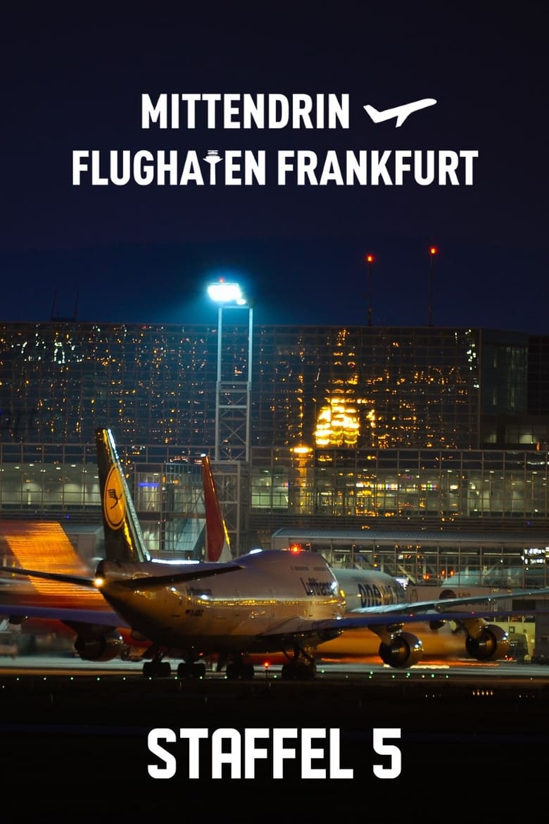 Poster of Episodes in Mittendrin   Flughafen Frankfurt - Season 5 - Season 5