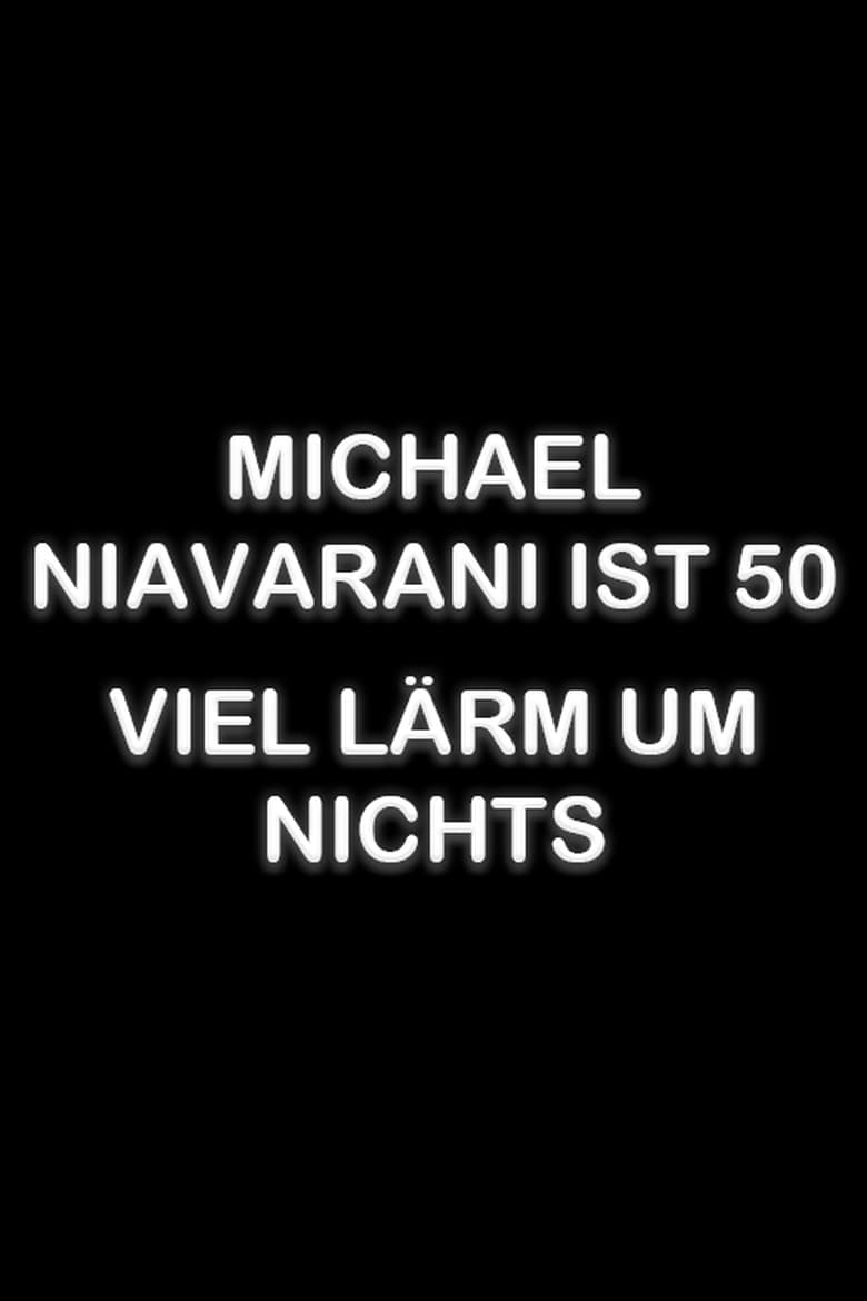 Poster of Michael Niavarani ist 50 – Viel Lärm um Nichts