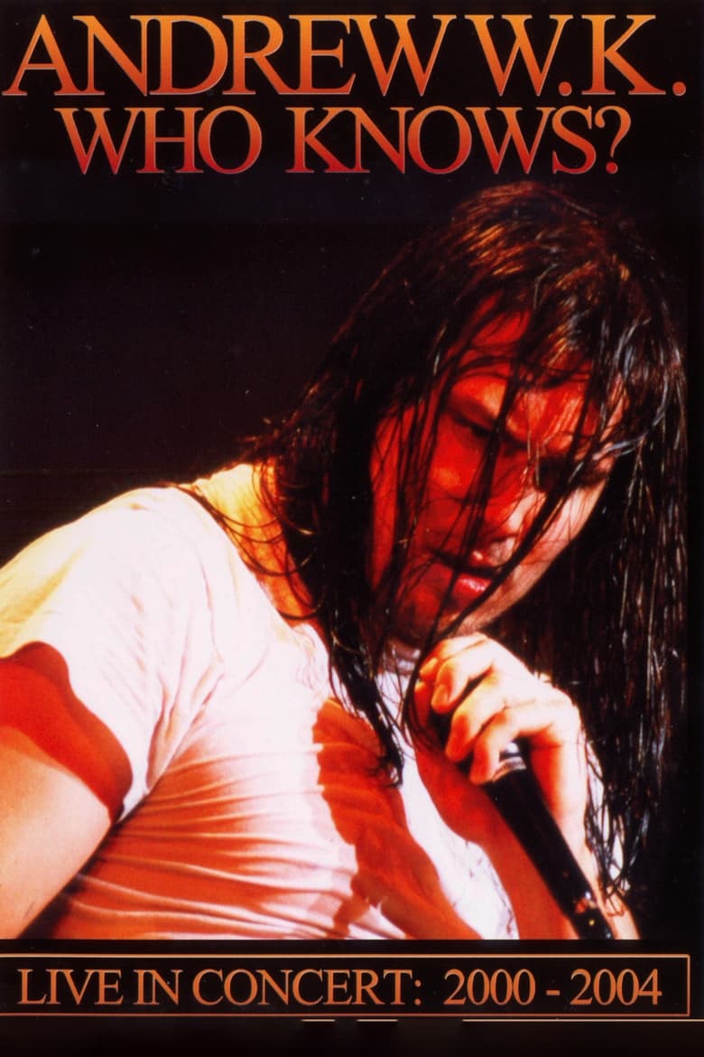 Poster of Andrew W.K. - Who Knows? Live in Concert: 2001-2004