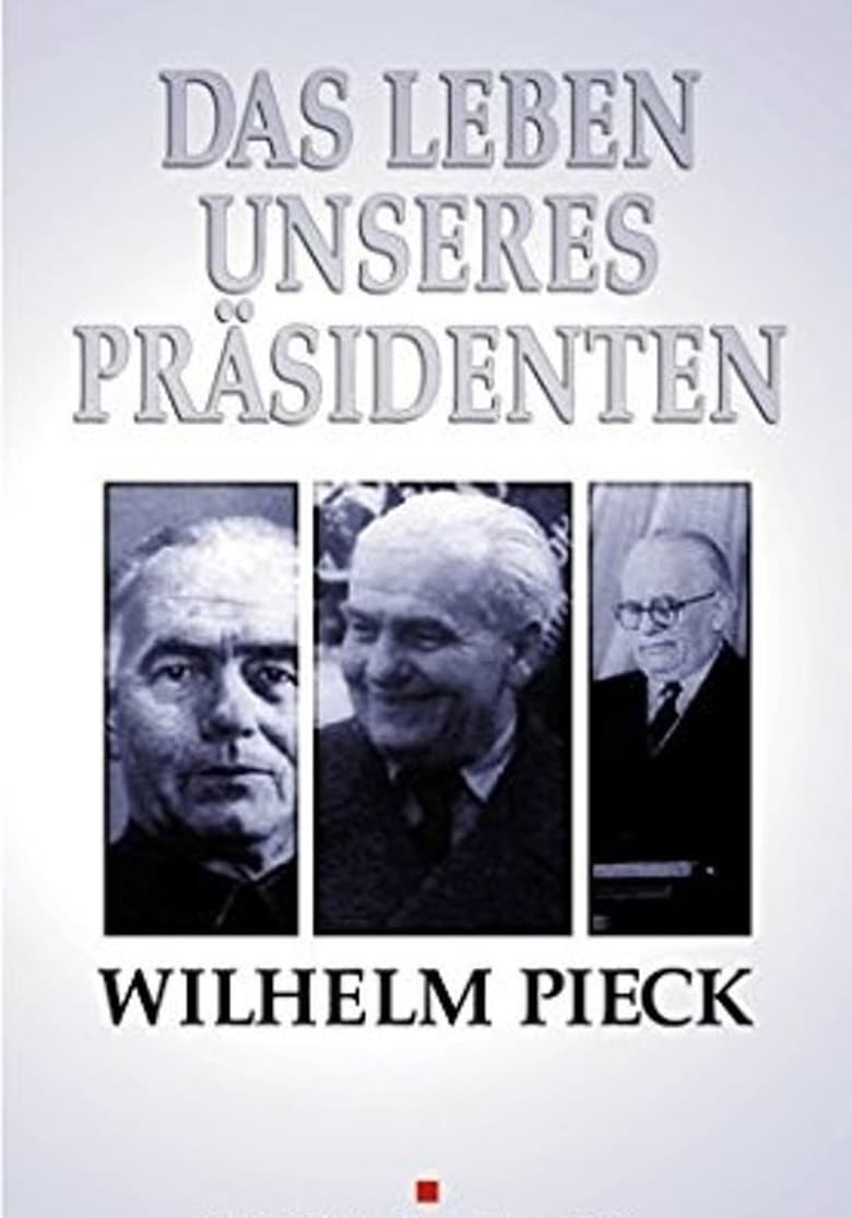 Poster of Wilhelm Pieck - Das Leben unseres Präsidenten