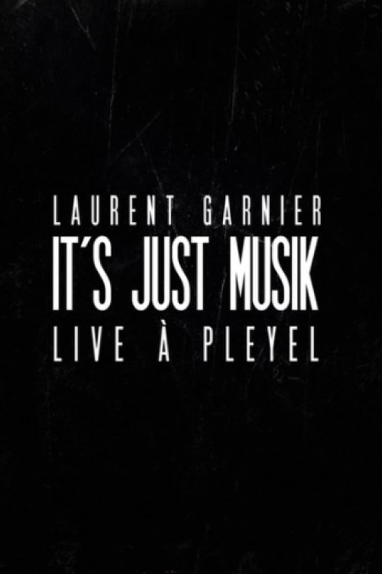 Poster of Laurent Garnier: It's Just Musik Live a Pleyel