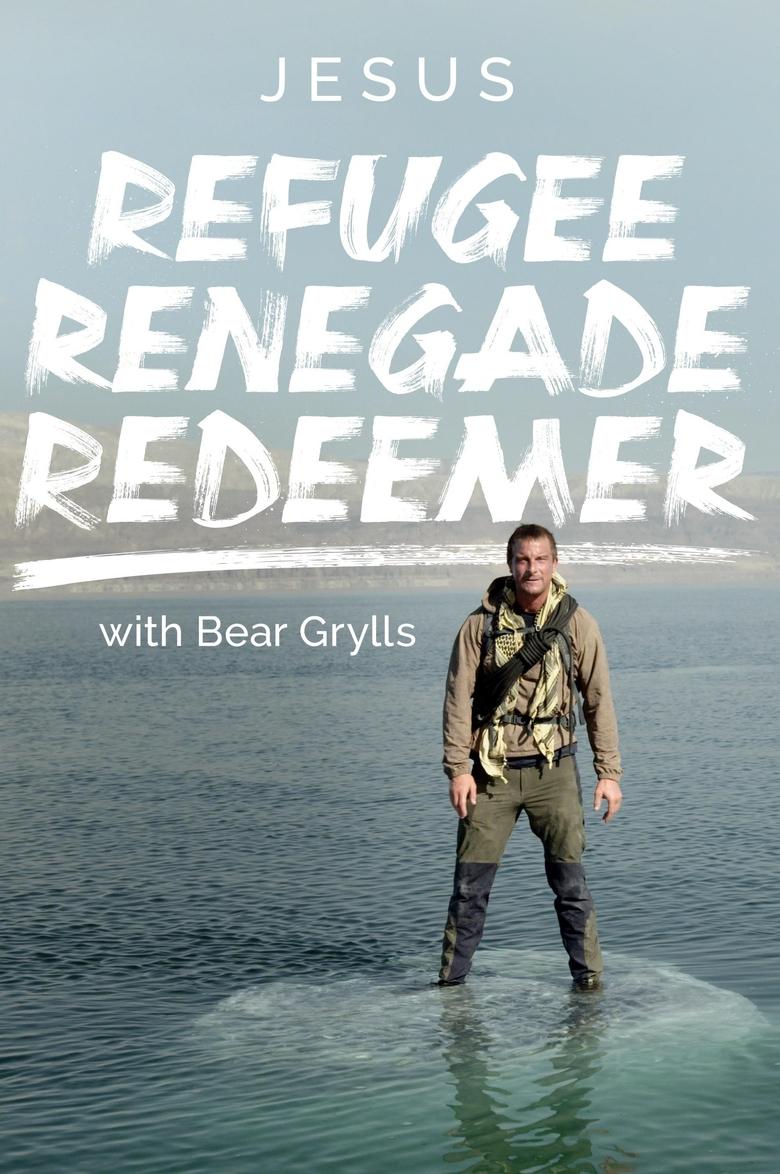 Poster of Jesus: Refugee, Renegade, Redeemer with Bear Grylls