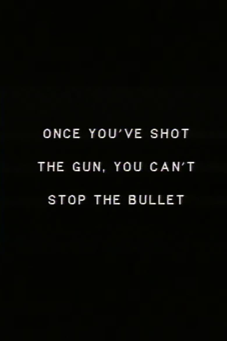 Poster of Once you’ve shot the gun you can’t stop the bullet.