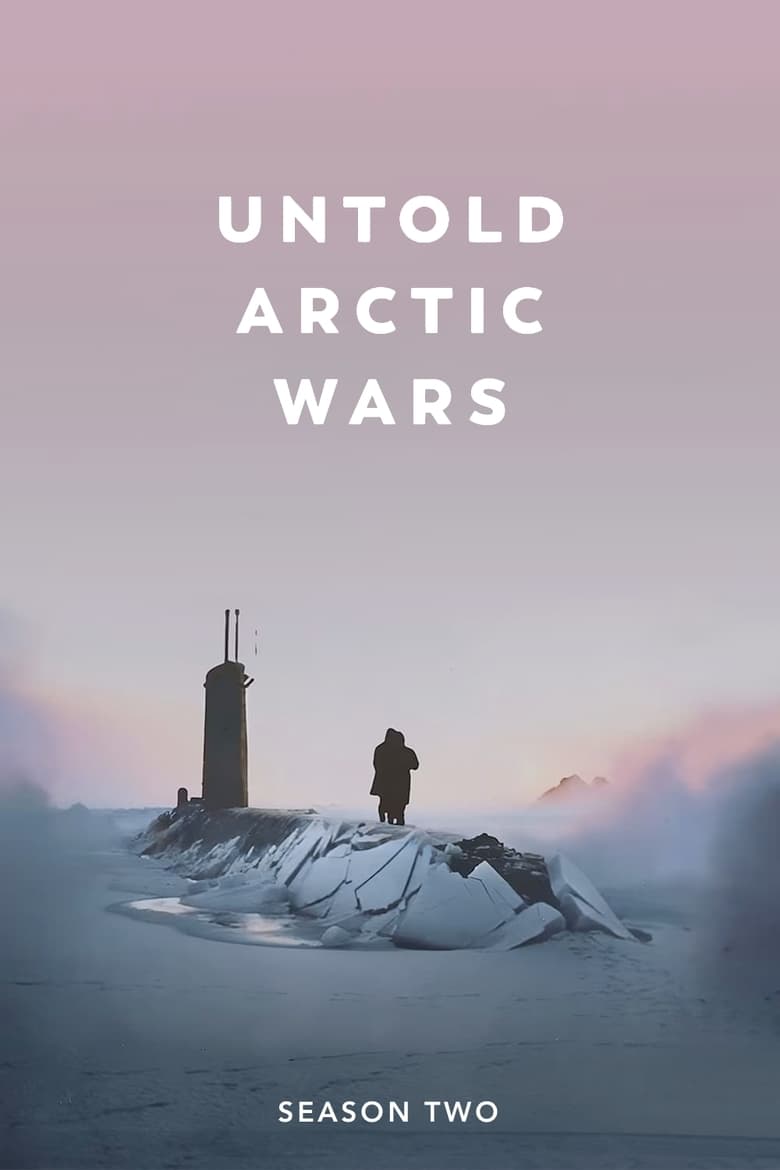 Poster of Episodes in Untold Arctic Wars - Untold Arctic Wars: Cold War - Untold Arctic Wars: Cold War