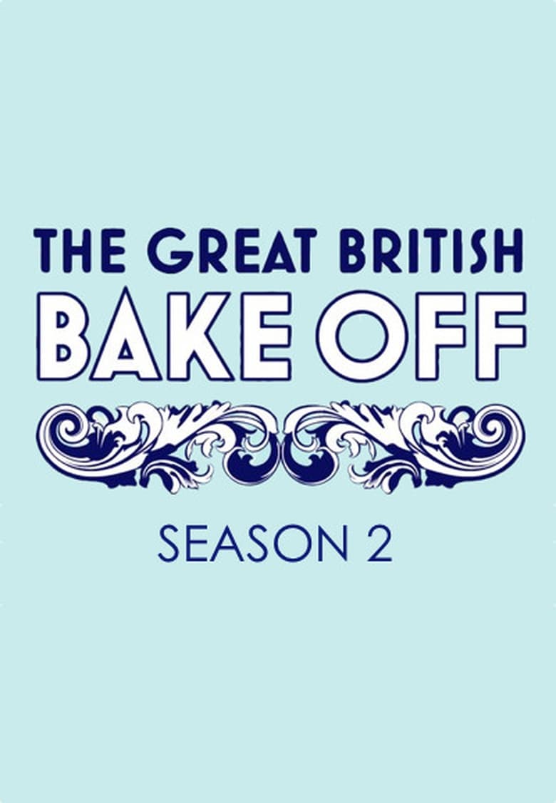 Poster of Episodes in The Great British Bake Off - Series 2 - Series 2