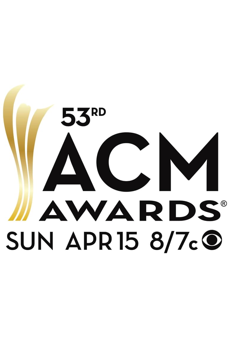 Poster of Episodes in Academy Of Country Music Awards - 53rd ACM Awards - 53rd ACM Awards