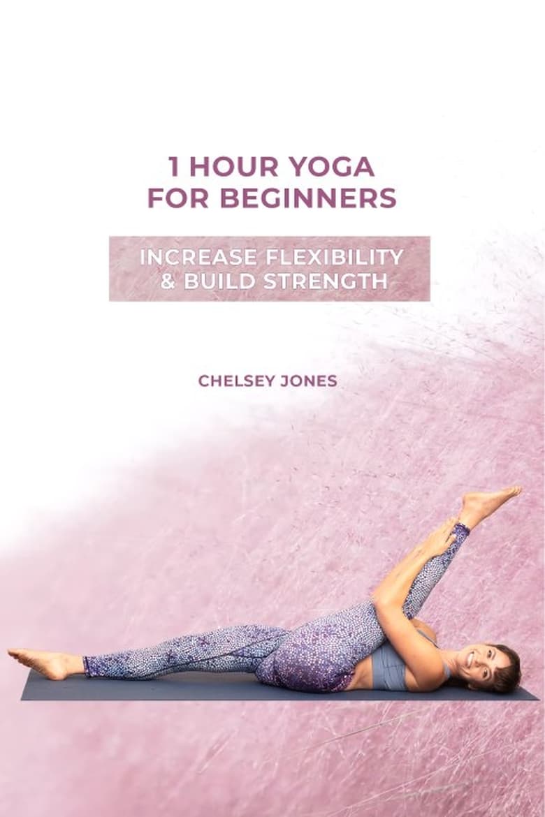 Poster of One Hour Beginners Yoga for Flexibility & Strength  with Chelsey Jones