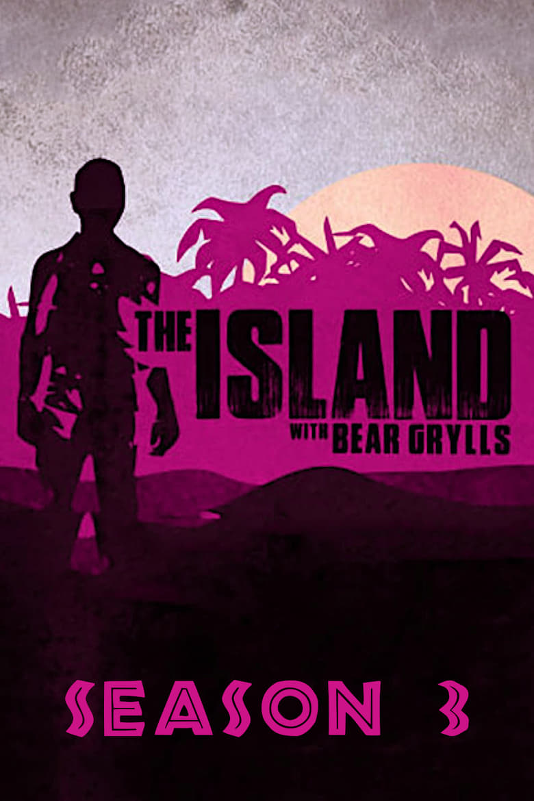 Poster of Episodes in The Island With Bear Grylls - Season 3 - Season 3