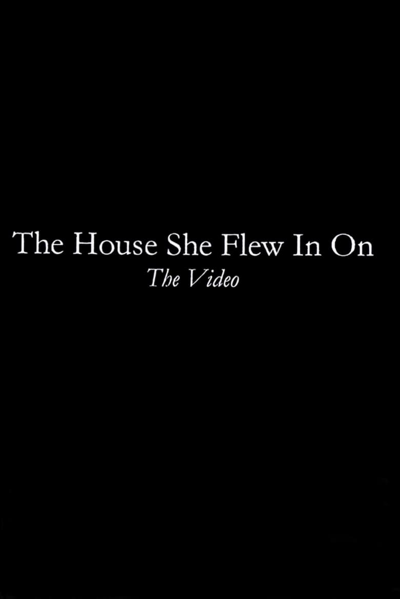 Poster of The House She Flew In On: The Video