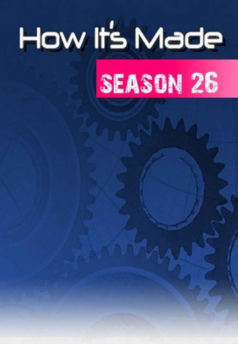 Poster of Episodes in How It's Made - Season 26 - Season 26