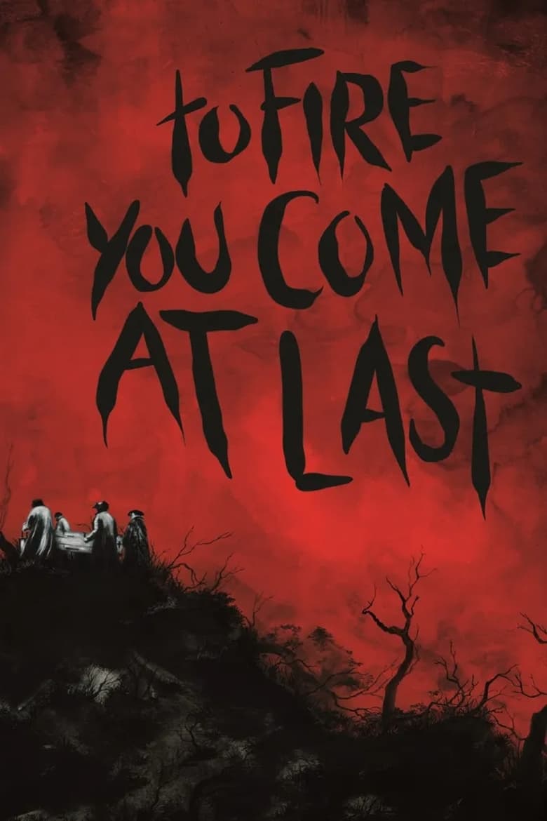 Poster of To Fire You Come at Last