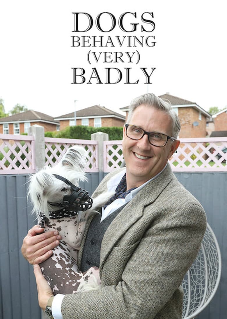 Poster of Episodes in Dogs Behaving (Very) Badly - Series 6 - Series 6