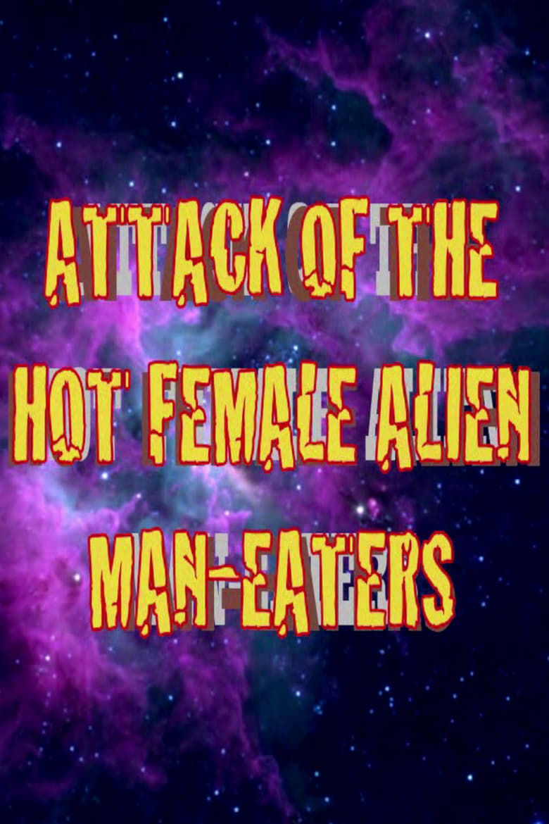 Poster of Attack of the Hot Female Alien Man Eaters