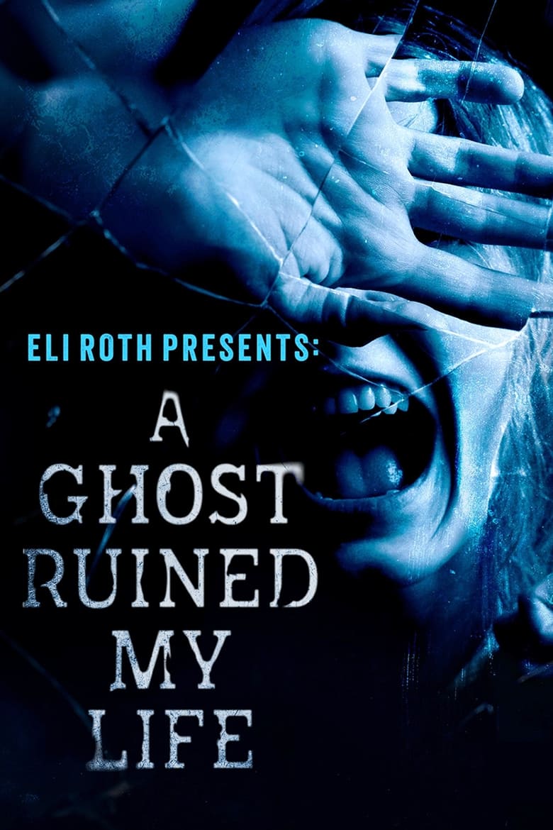 Poster of Eli Roth Presents: A Ghost Ruined My Life