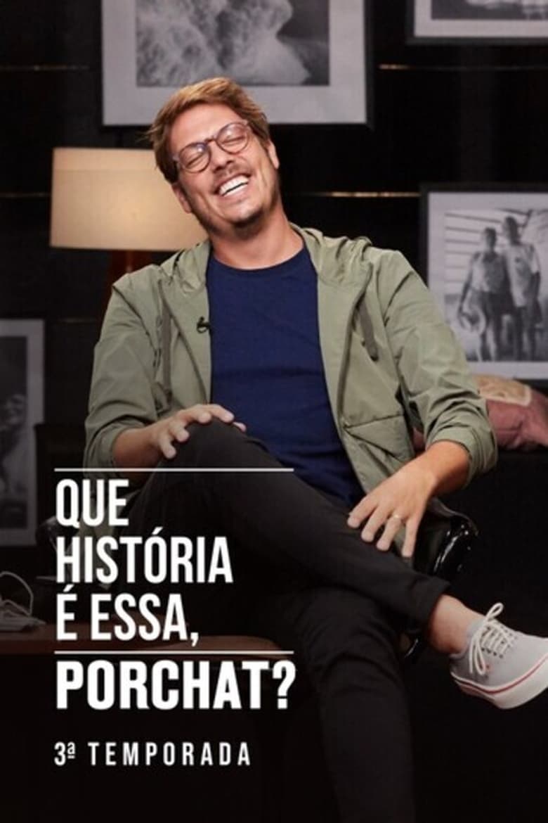 Poster of Episodes in Que História é Essa, Porchat? - Season 3 - Season 3