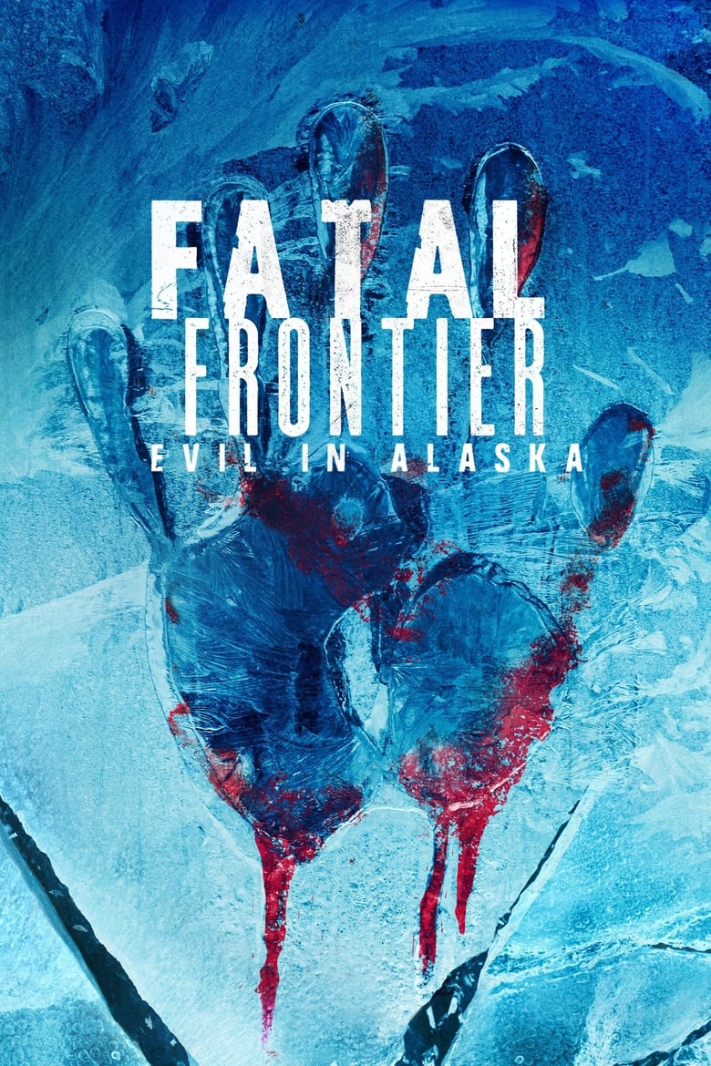 Poster of Episodes in Fatal Frontier  Evil In Alaska - Season 1 - Season 1