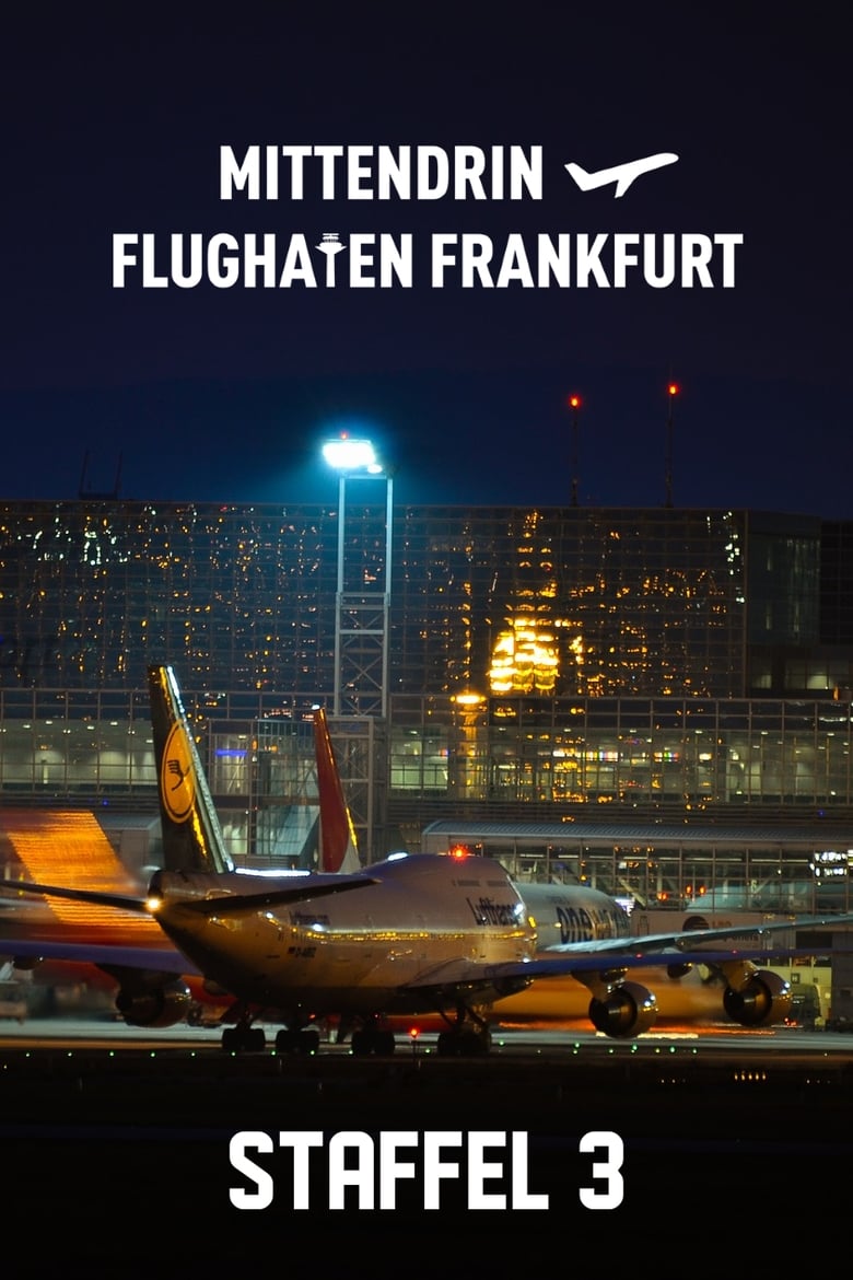 Poster of Episodes in Mittendrin   Flughafen Frankfurt - Season 3 - Season 3