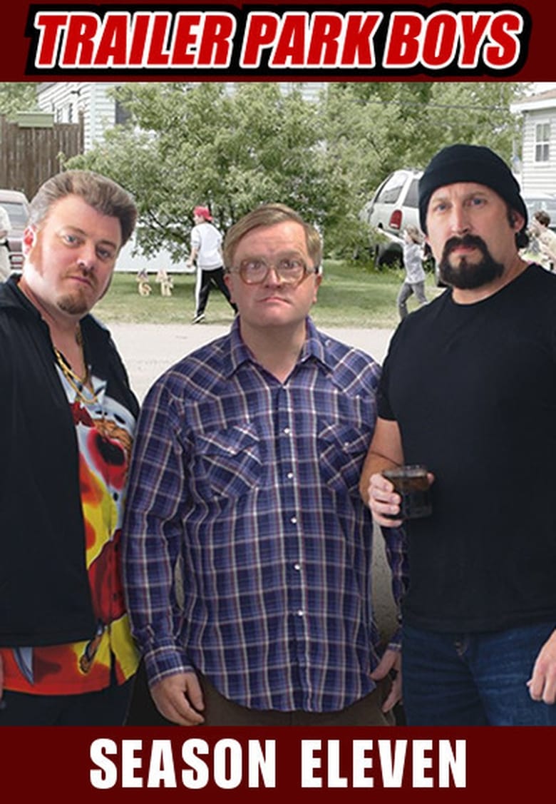 Poster of Episodes in Trailer Park Boys - Season 11 - Season 11