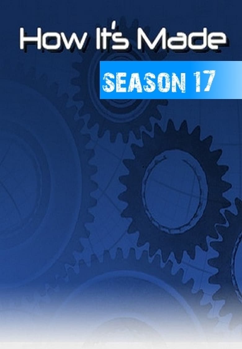 Poster of Episodes in How It's Made - Season 17 - Season 17