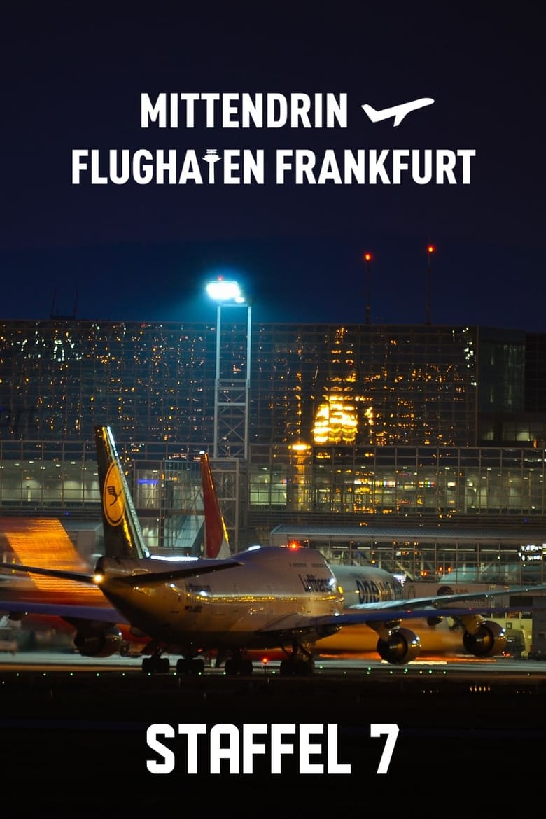 Poster of Episodes in Mittendrin   Flughafen Frankfurt - Season 7 - Season 7