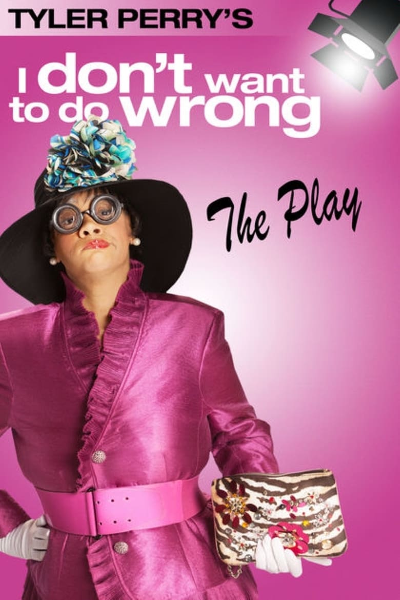 Poster of Tyler Perry's I Don't Want to Do Wrong - The Play