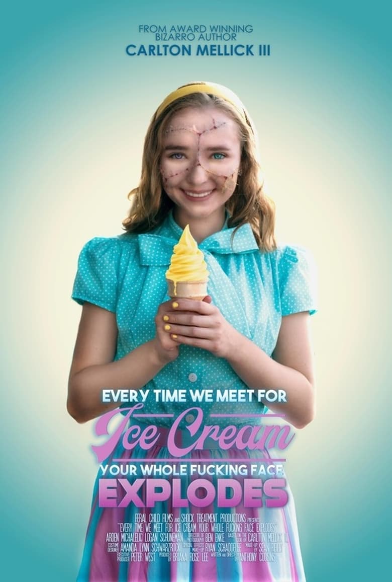 Poster of Every Time We Meet for Ice Cream Your Whole F*cking Face Explodes