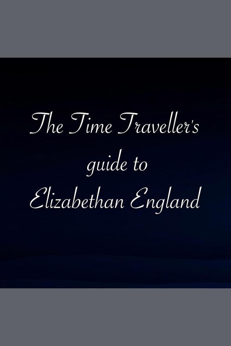 Poster of The Time Traveller's Guide To Elizabethan England