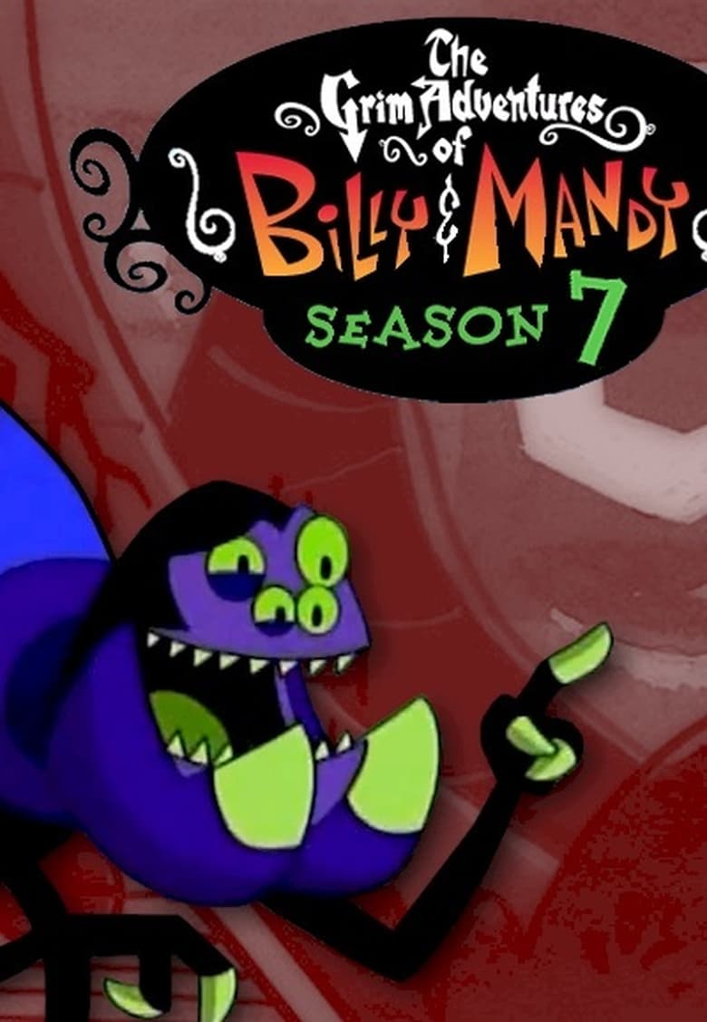 Poster of Episodes in The Grim Adventures Of Billy And Mandy - Season 7 - Season 7