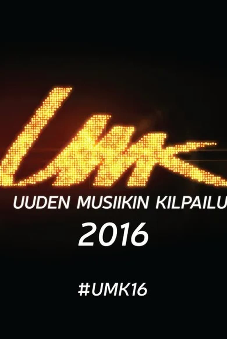 Poster of Episodes in Uuden Musiikin Kilpailu - UMK 2016 - UMK 2016