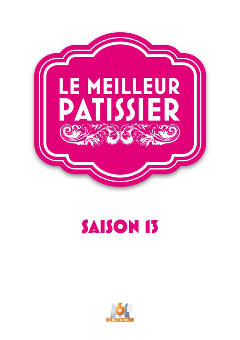 Poster of Episodes in Le Meilleur Pâtissier - Season 13 - Season 13