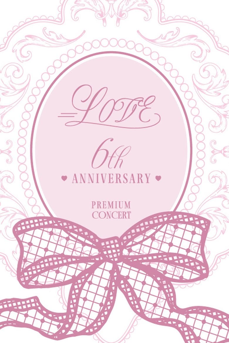 Poster of =LOVE 6th ANNIVERSARY PREMIUM CONCERT