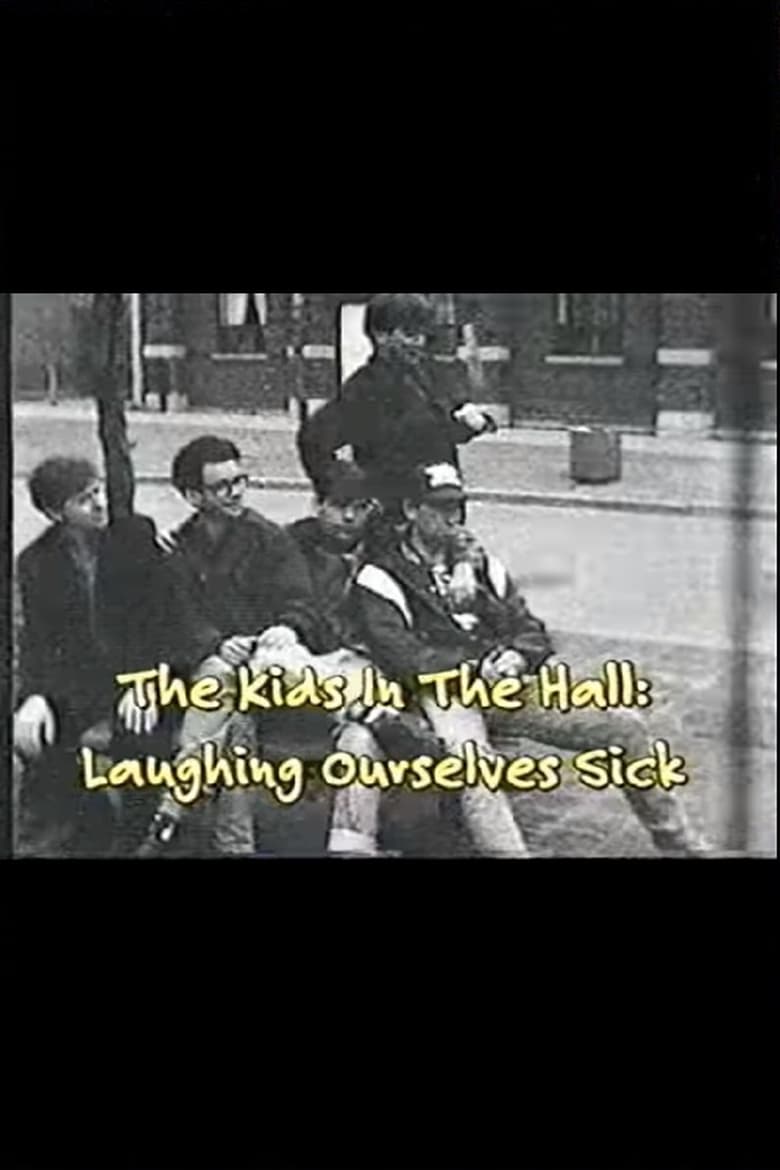 Poster of The Kids In The Hall: Laughing Ourselves Sick